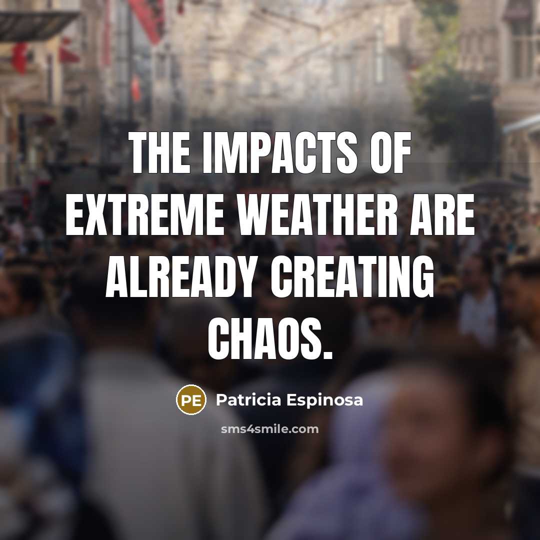 “The impacts of extreme weather are already creating chaos.…” quote by Patricia Espinosa