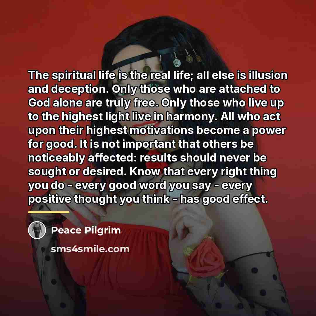 “The spiritual life is the real life; all else is…” quote by Peace Pilgrim