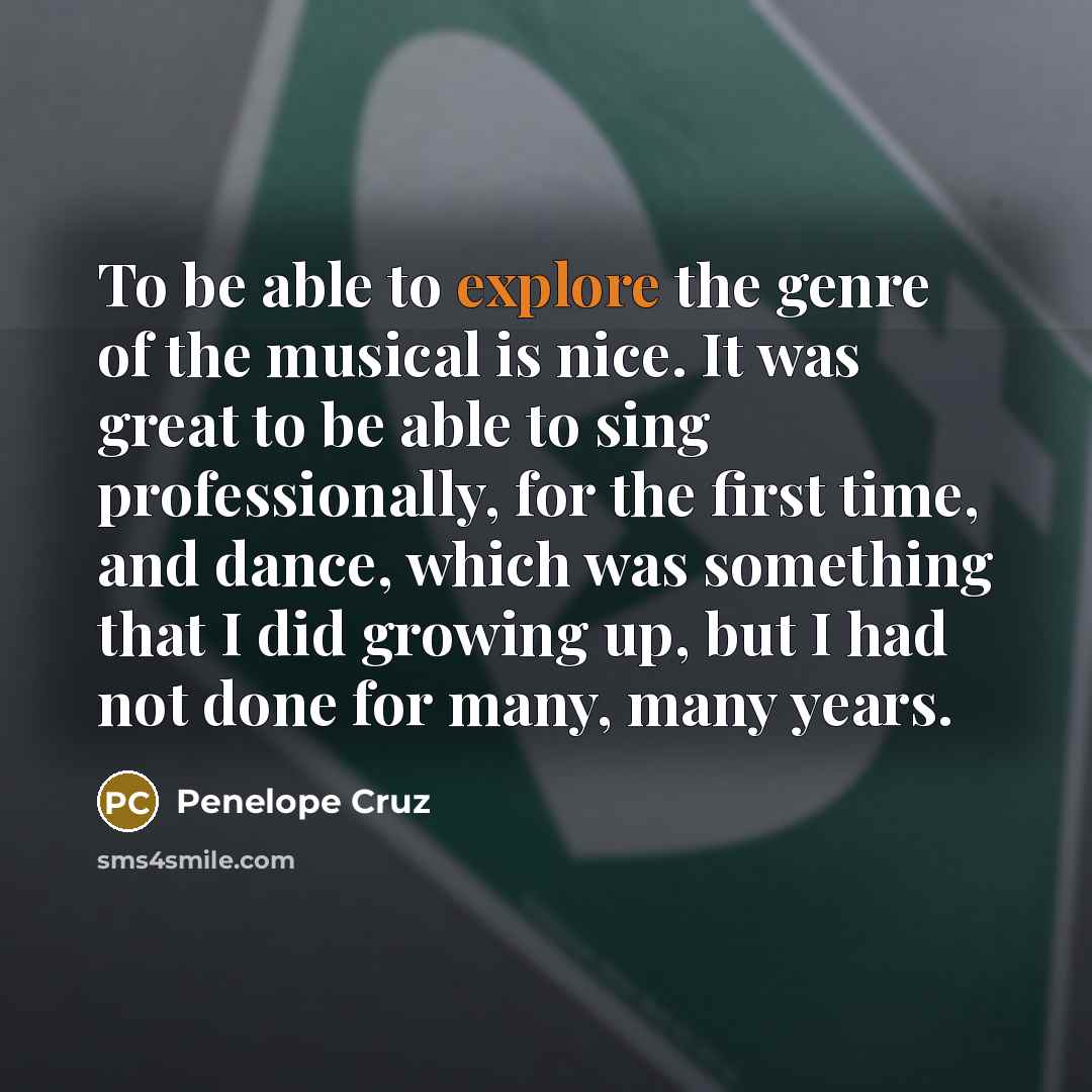 “To be able to explore the genre of the musical…” quote by Penelope Cruz