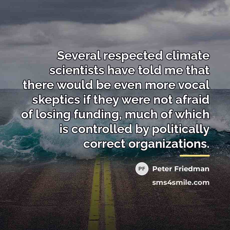 “Several respected climate scientists have told me that there would…” quote by Peter Friedman