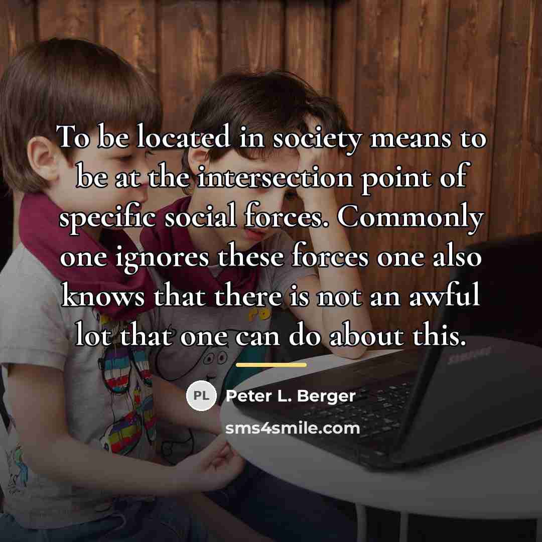“To be located in society means to be at the…” quote by Peter L. Berger