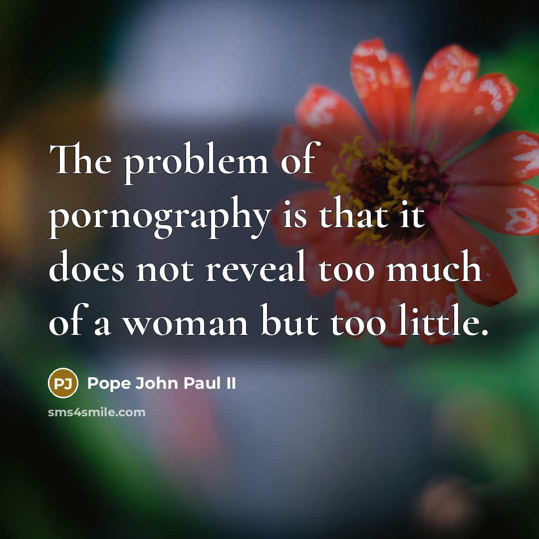 “The problem of pornography is that it does not reveal…” quote by Pope John Paul II