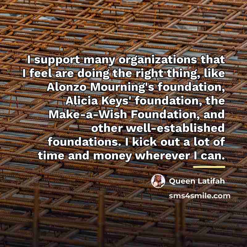 “I support many organizations that I feel are doing the…” quote by Queen Latifah