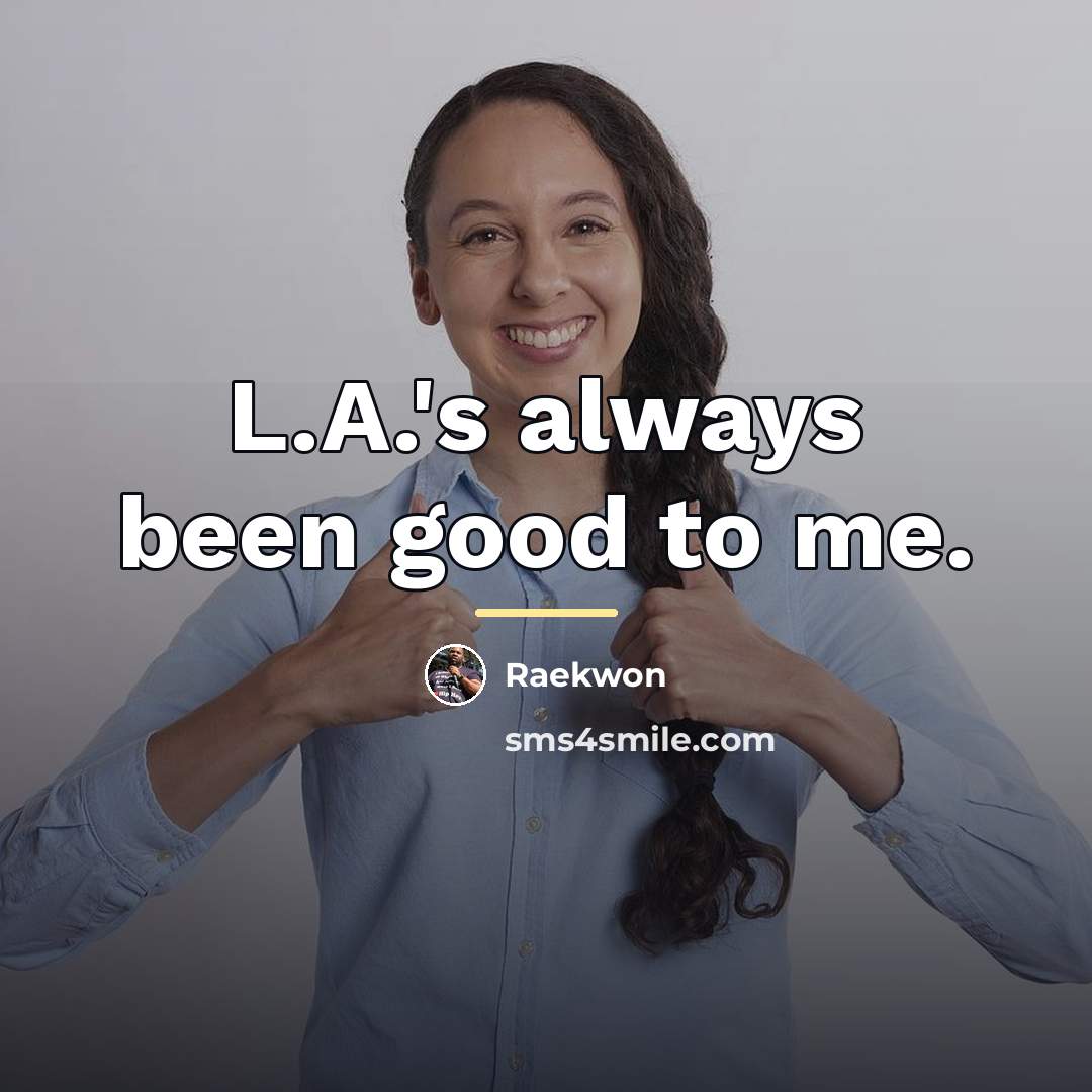 “L.A.'s always been good to me.…” quote by Raekwon