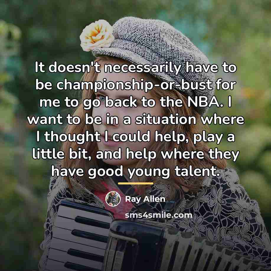 “It doesn't necessarily have to be championship-or-bust for me to…” quote by Ray Allen