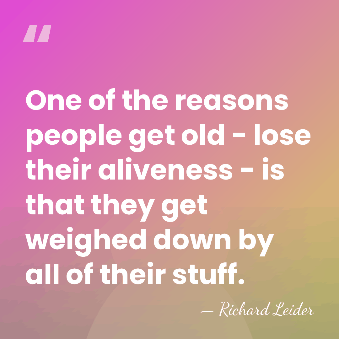 One of the reasons people get old - lose their aliveness -&hellip; - Richard Leider