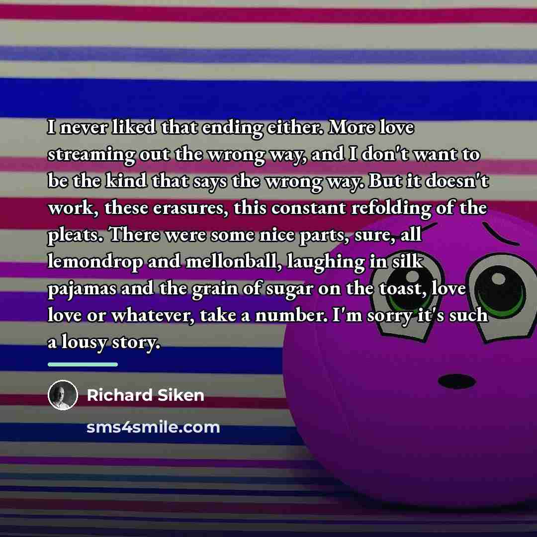 “I never liked that ending either. More love streaming out…” quote by Richard Siken