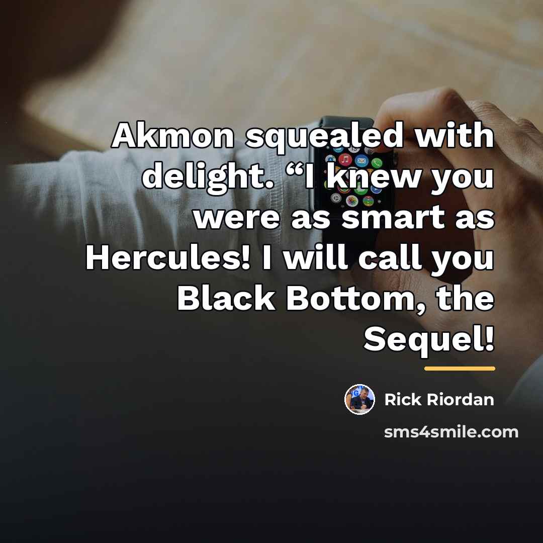“Akmon squealed with delight. “I knew you were as smart…” quote by Rick Riordan