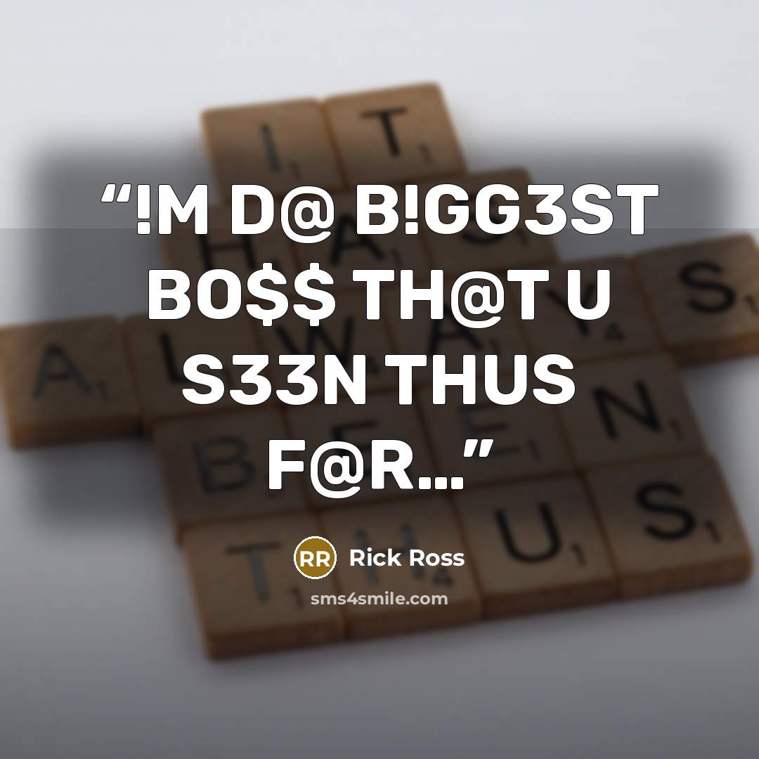 “!M D@ B!GG3ST BO$$ TH@T U S33N THUS F@R…” quote by RICK ROSS