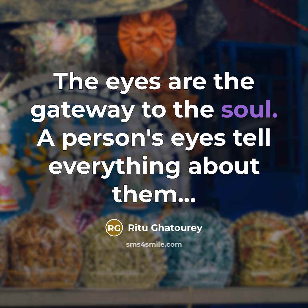 “The eyes are the gateway to the soul. A person's…” quote by Ritu Ghatourey