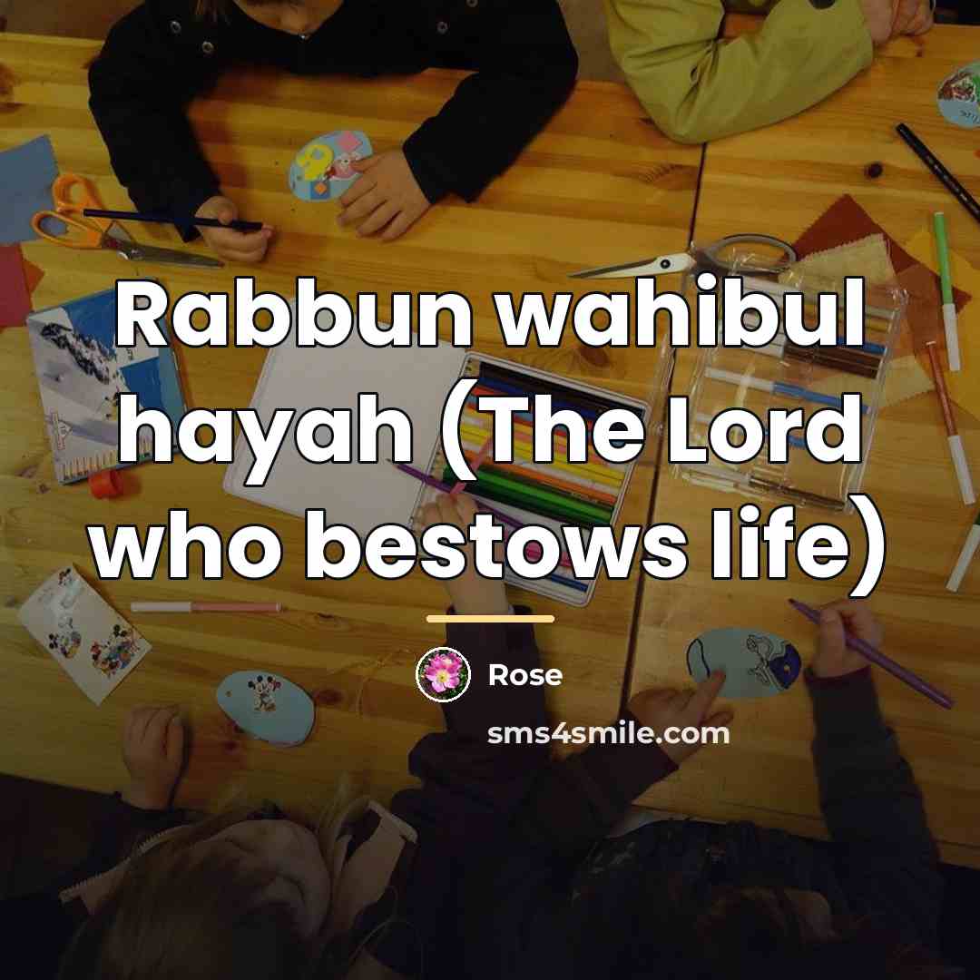 “Rabbun wahibul hayah (The Lord who bestows life)…” quote by Rose
