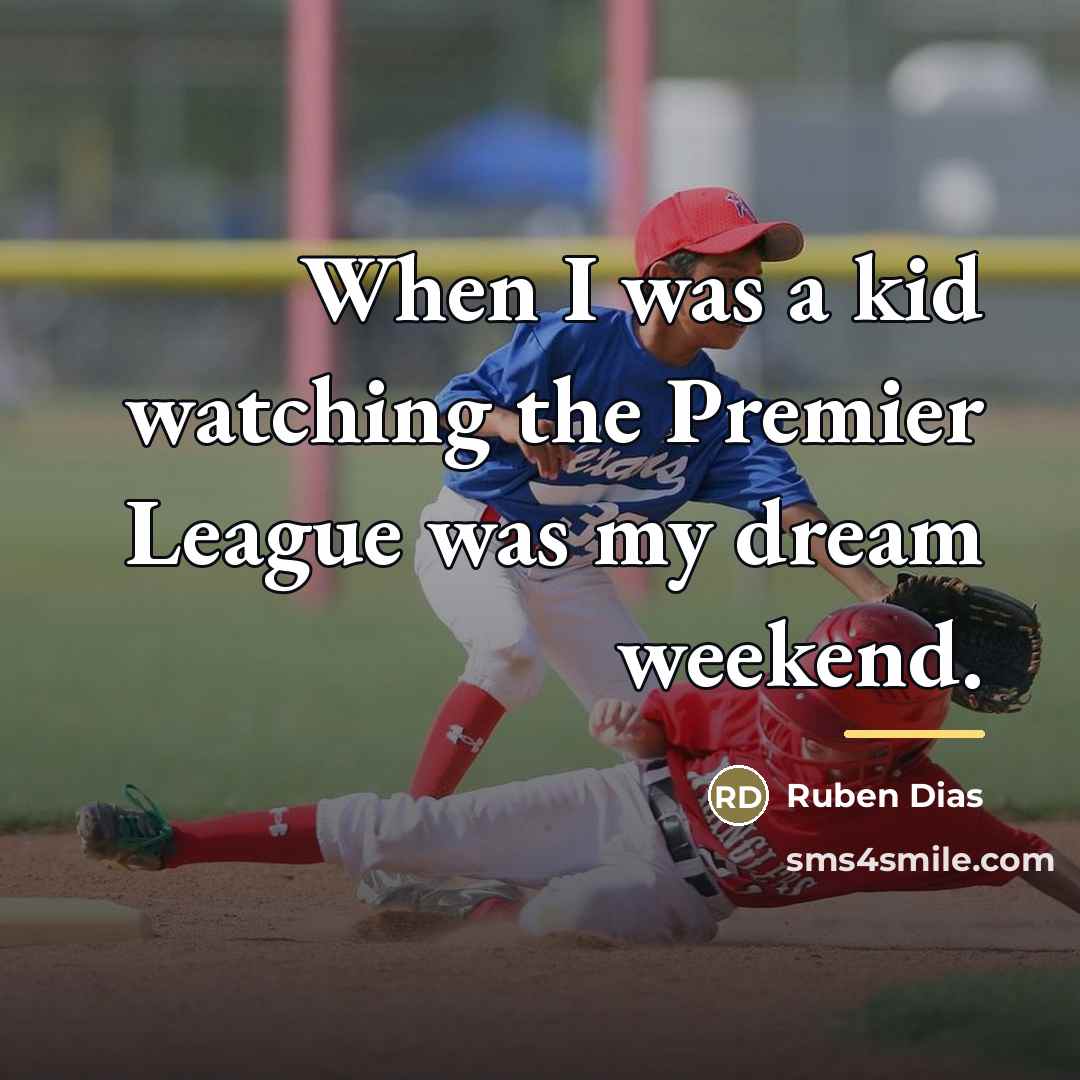 “When I was a kid watching the Premier League was…” quote by Ruben Dias