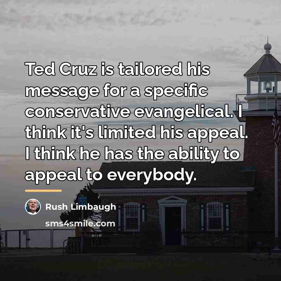 “Ted Cruz is tailored his message for a specific conservative…” quote by Rush Limbaugh