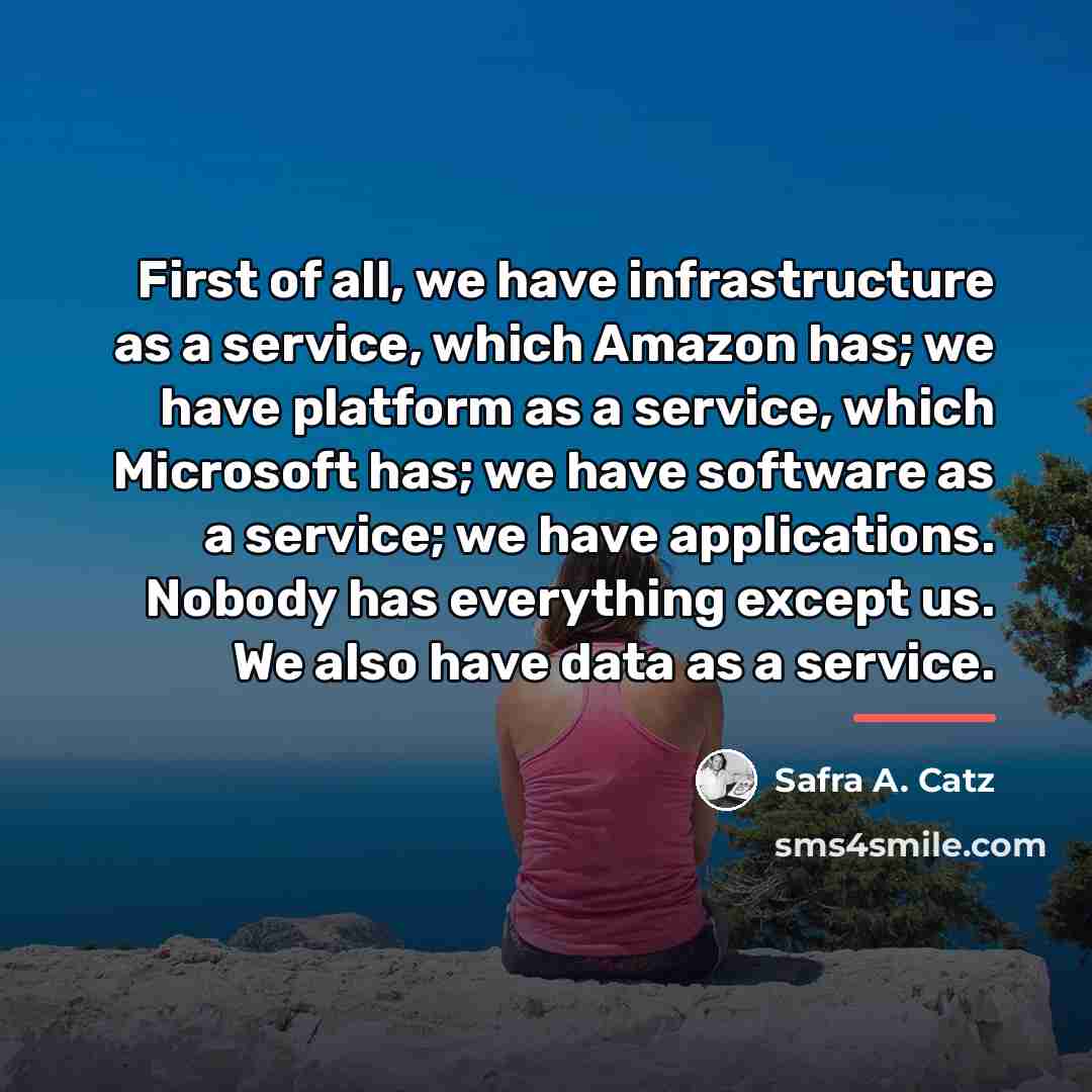 “First of all, we have infrastructure as a service, which…” quote by Safra A. Catz