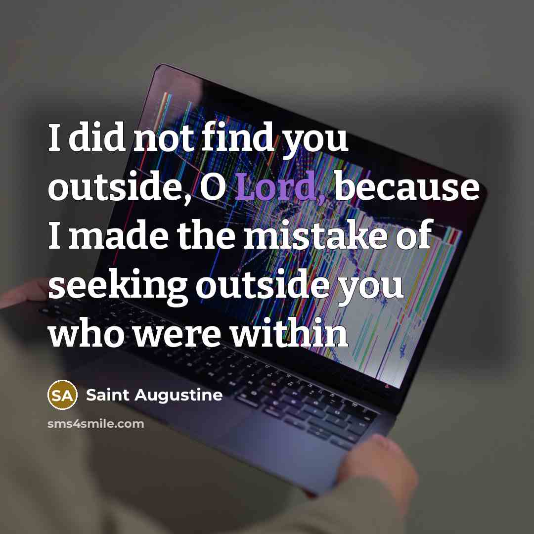 “I did not find you outside, O Lord, because I…” quote by Saint Augustine