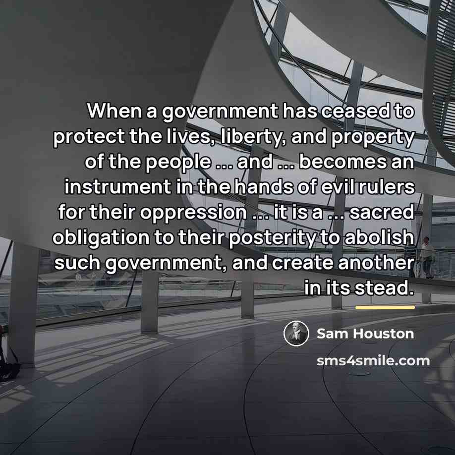 “When a government has ceased to protect the lives, liberty,…” quote by Sam Houston