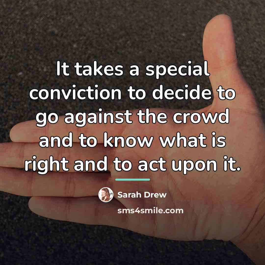 “It takes a special conviction to decide to go against…” quote by Sarah Drew