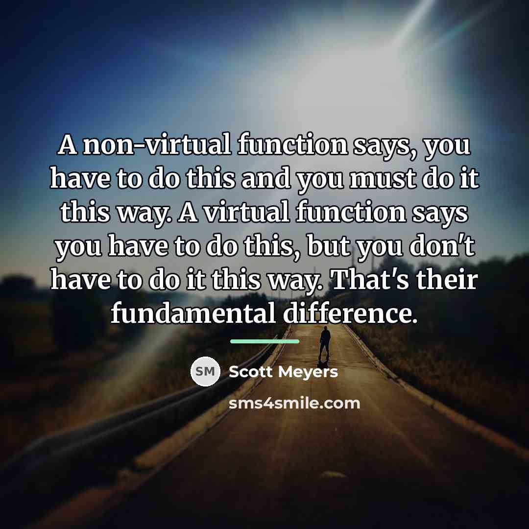 “A non-virtual function says, you have to do this and…” quote by Scott Meyers