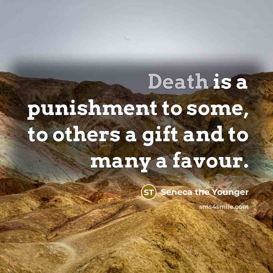 “Death is a punishment to some, to others a gift…” quote by Seneca the Younger