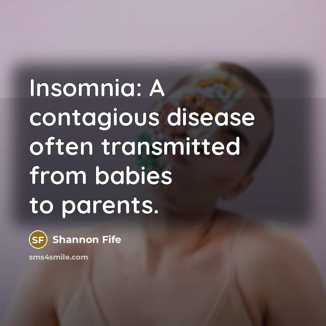 “Insomnia: A contagious disease often transmitted from babies to parents.…” quote by Shannon Fife