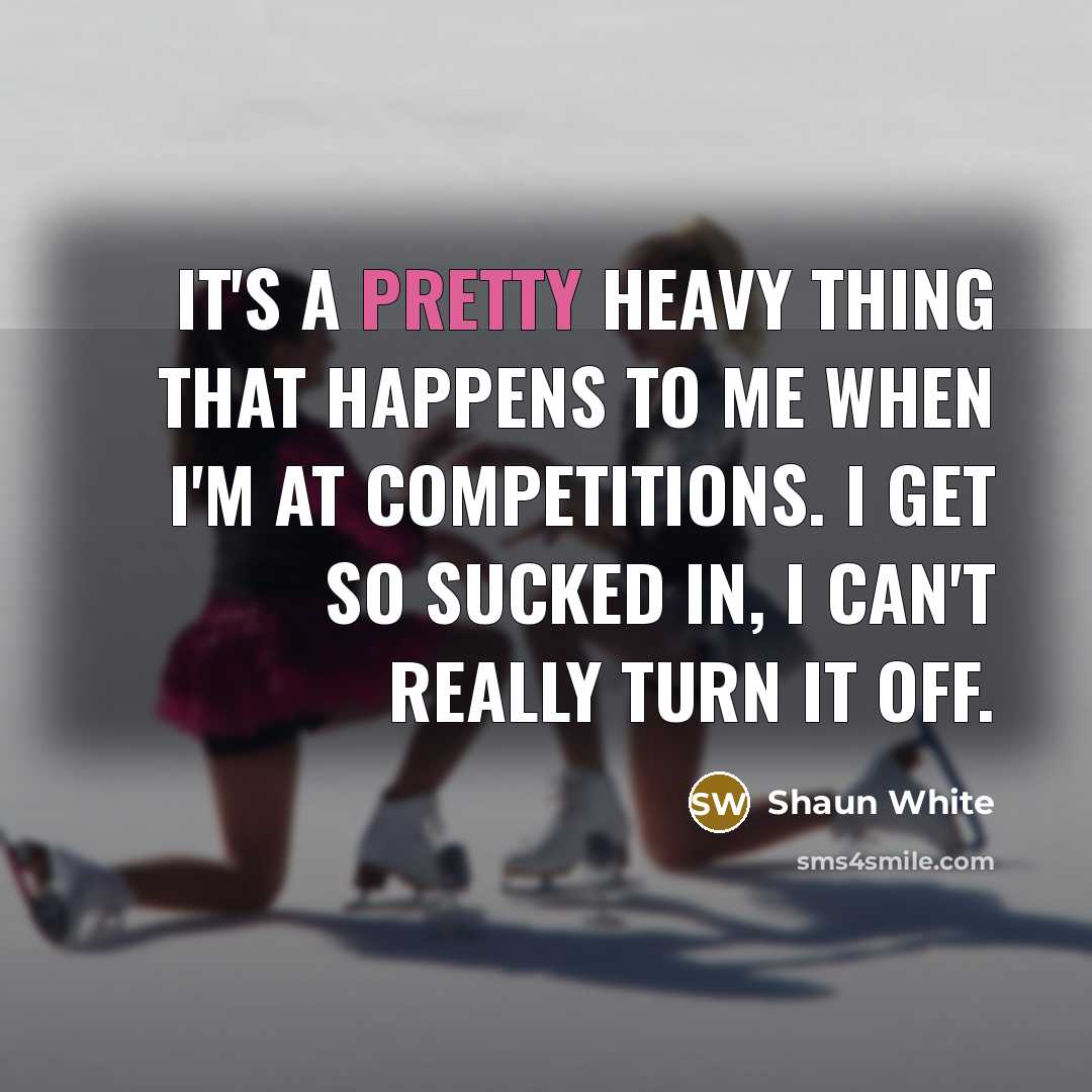 “It's a pretty heavy thing that happens to me when…” quote by Shaun White