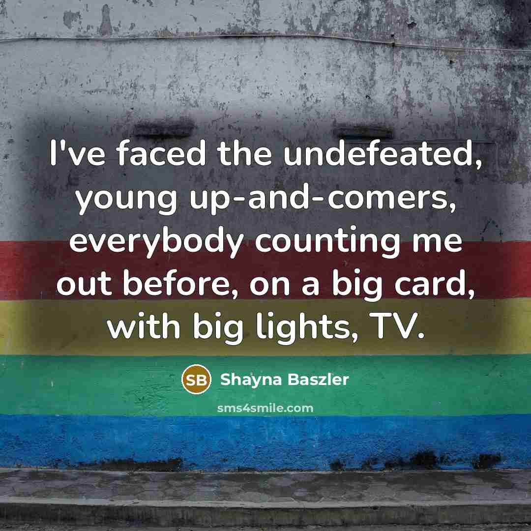 “I've faced the undefeated, young up-and-comers, everybody counting me out…” quote by Shayna Baszler