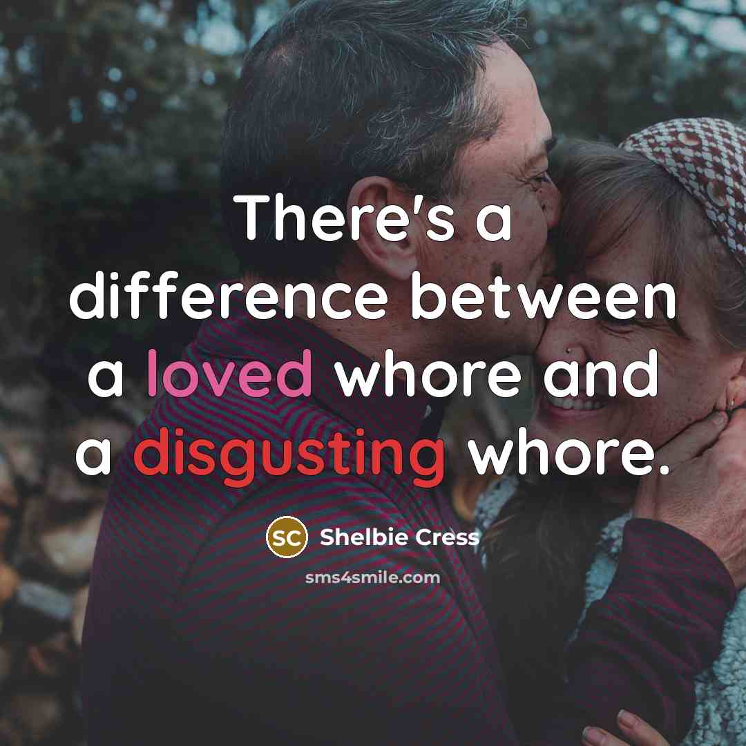 “There's a difference between a loved whore and a disgusting whore.” quote by Shelbie Cress