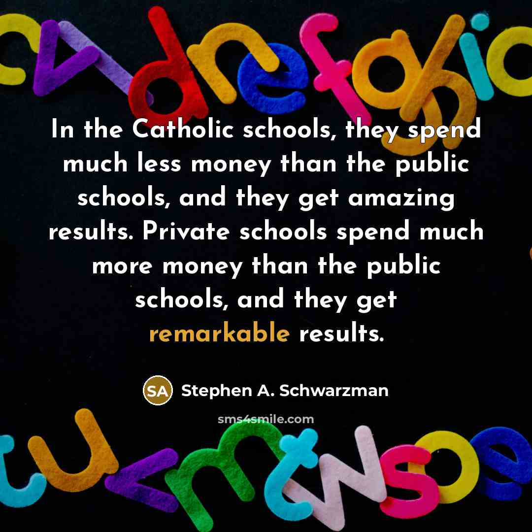 “In the Catholic schools, they spend much less money than…” quote by Stephen A. Schwarzman