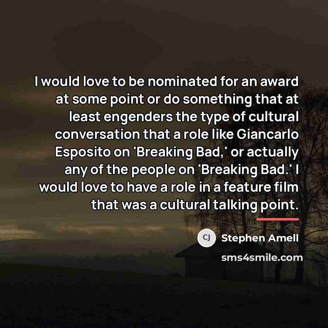 “I would love to be nominated for an award at…” quote by Stephen Amell