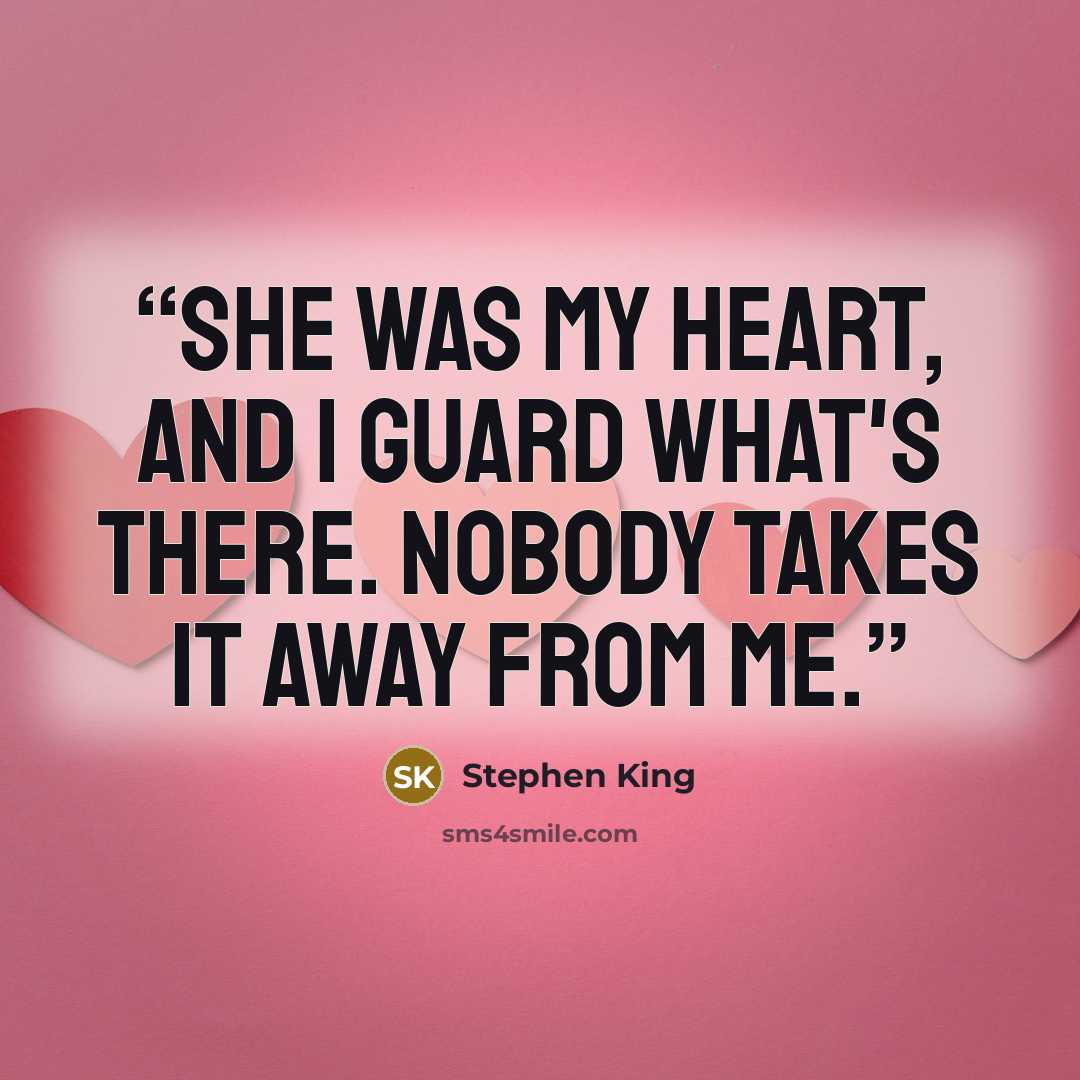 “She WAS my heart, and I guard what's there. Nobody takes it away from me.” quote by Stephen King