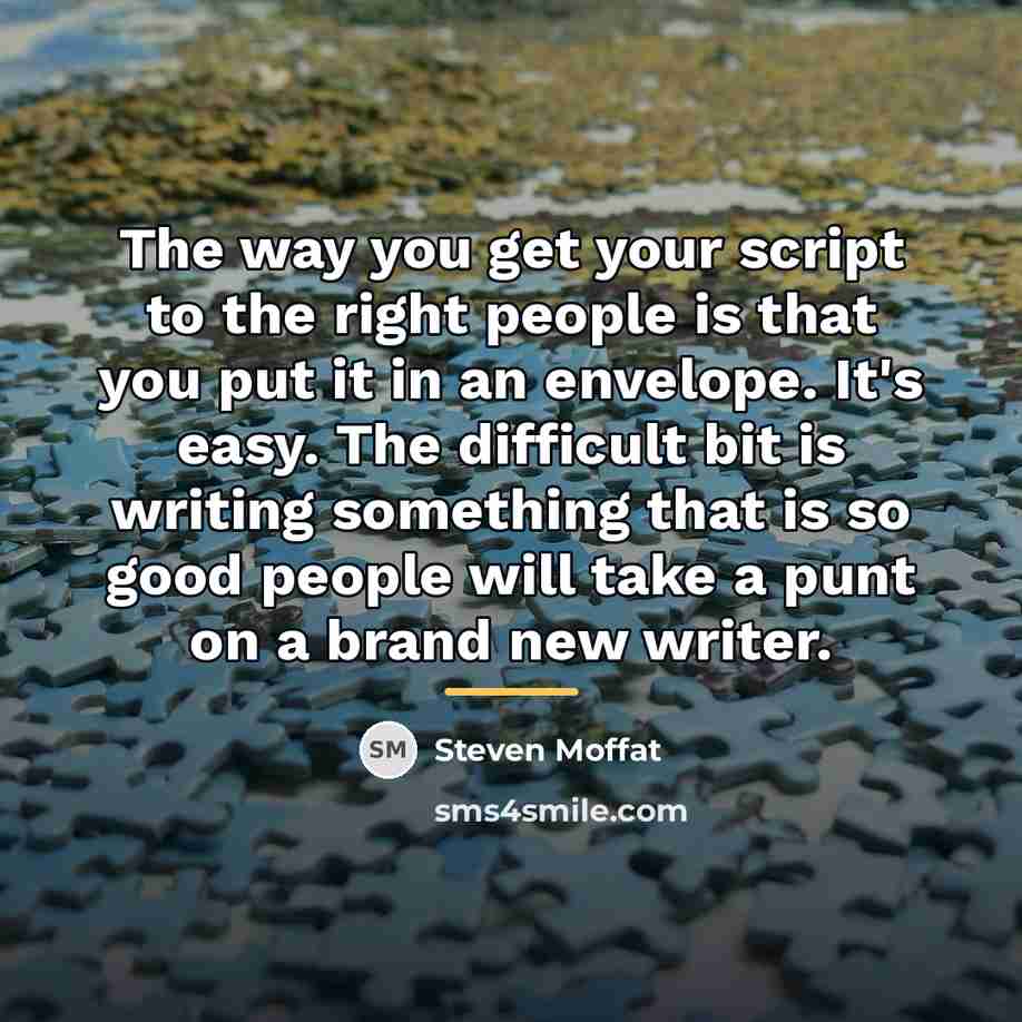 “The way you get your script to the right people…” quote by Steven Moffat