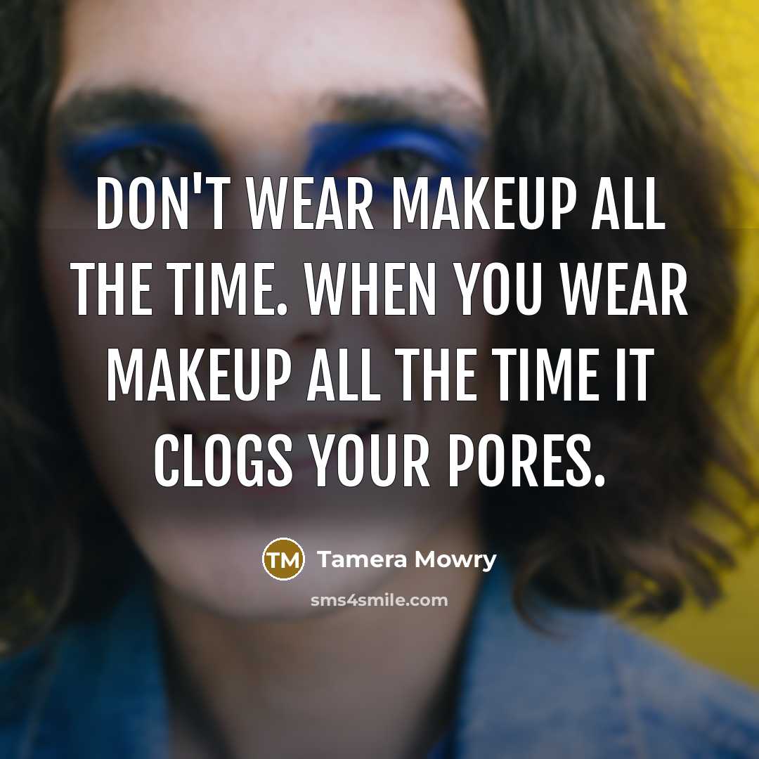 “Don't wear makeup all the time. When you wear makeup…” quote by Tamera Mowry