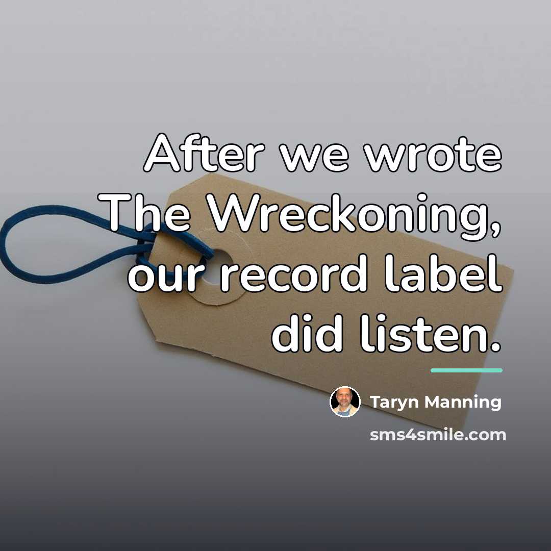 “After we wrote The Wreckoning, our record label did listen.…” quote by Taryn Manning