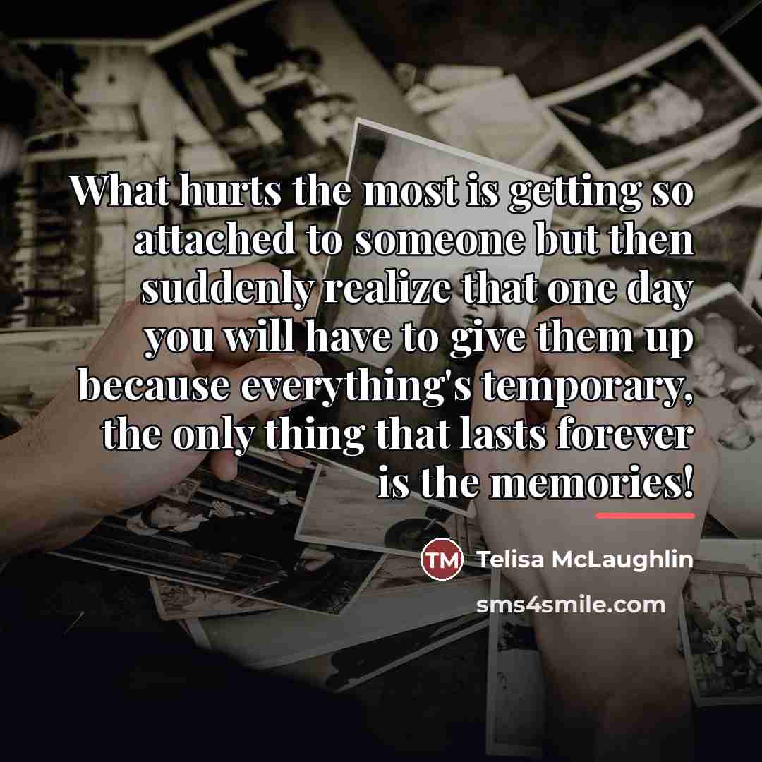 “What hurts the most is getting so attached to someone…” quote by Telisa McLaughlin