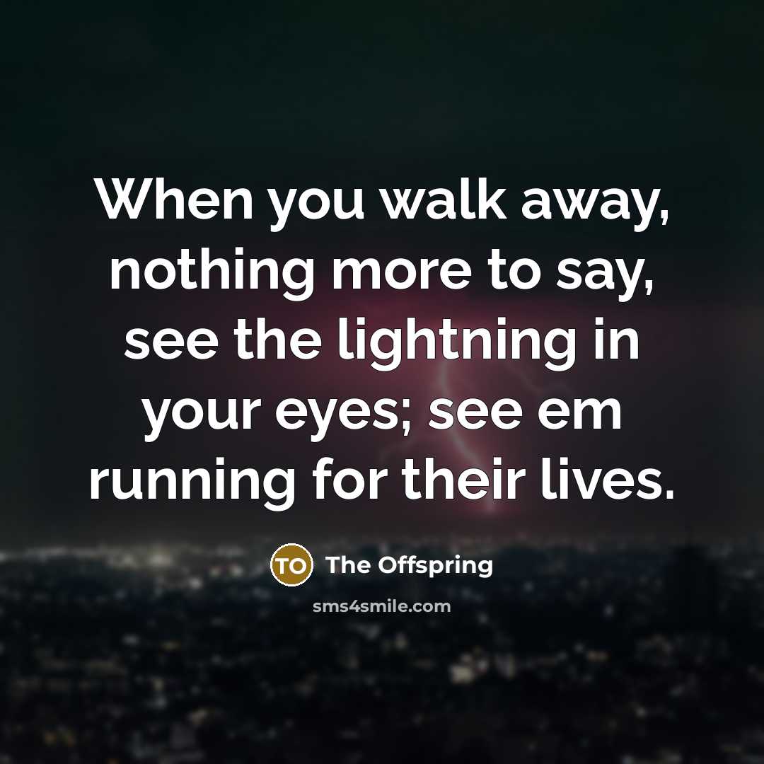 “When you walk away, nothing more to say, see the…” quote by The Offspring