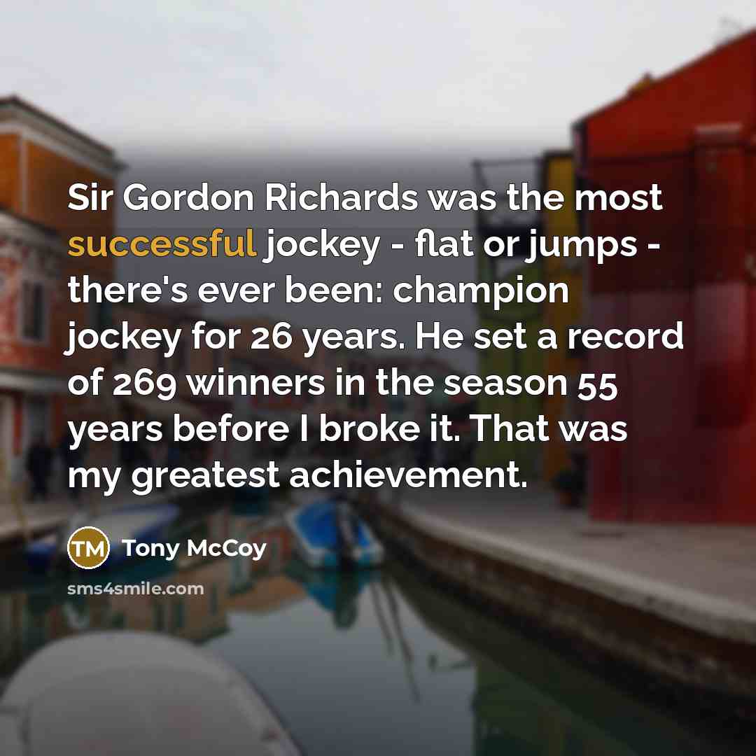“Sir Gordon Richards was the most successful jockey - flat…” quote by Tony McCoy