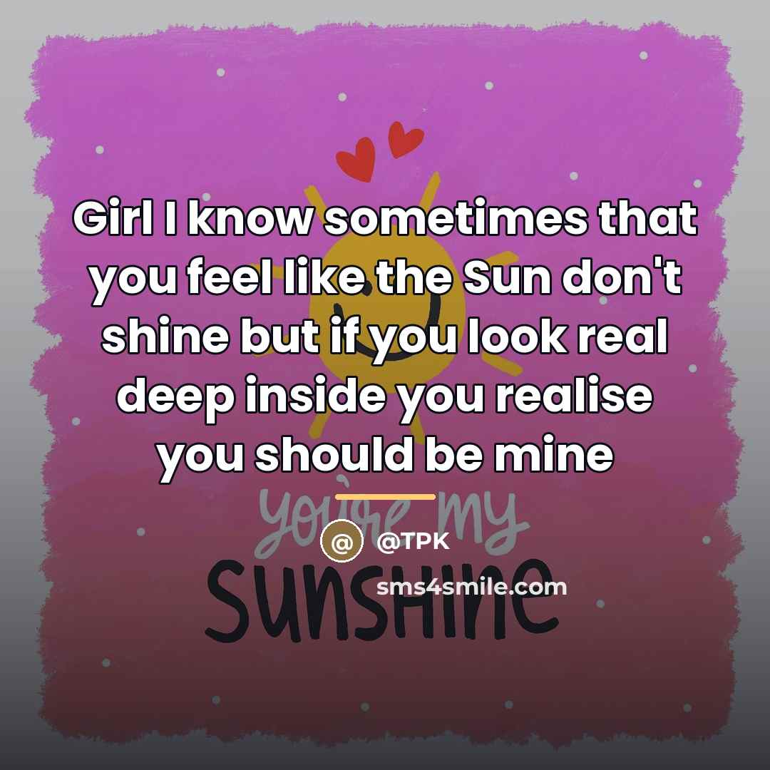 “Girl I know sometimes that you feel like the Sun…” quote by Anonymous