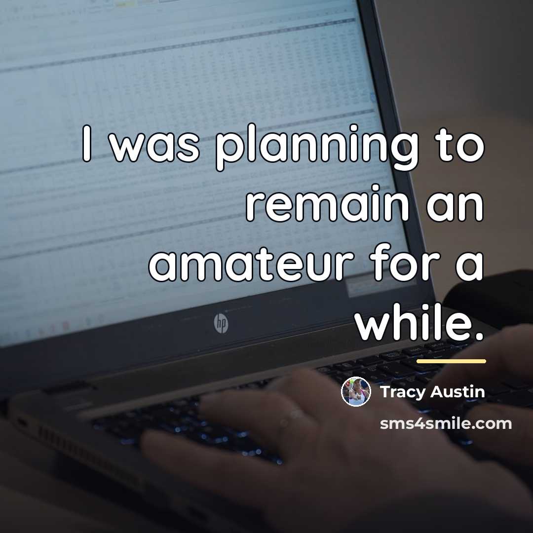 “I was planning to remain an amateur for a while.…” quote by Tracy Austin