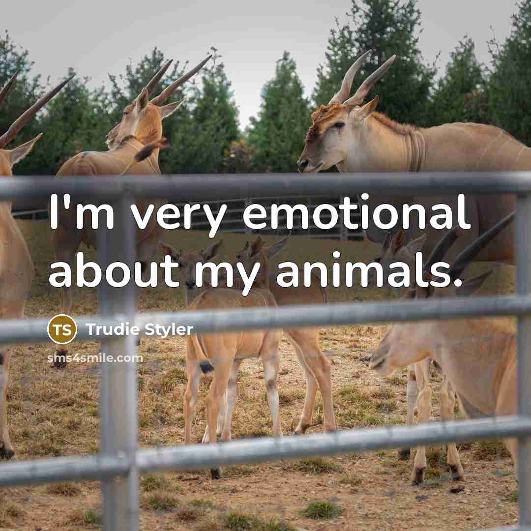 “I'm very emotional about my animals.…” quote by Trudie Styler