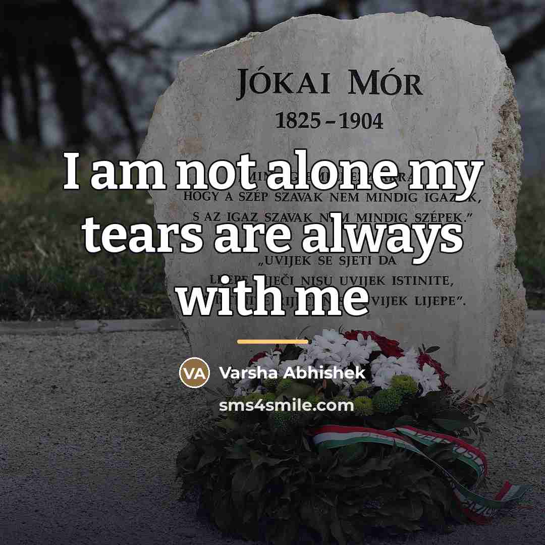 “I am not alone my tears are always with me…” quote by Varsha Abhishek