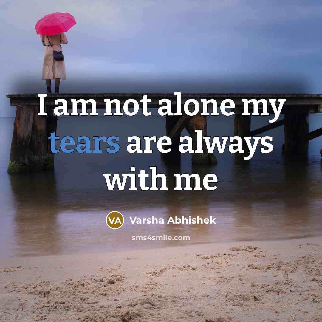 “I am not alone my tears are always with me” quote by Varsha Abhishek