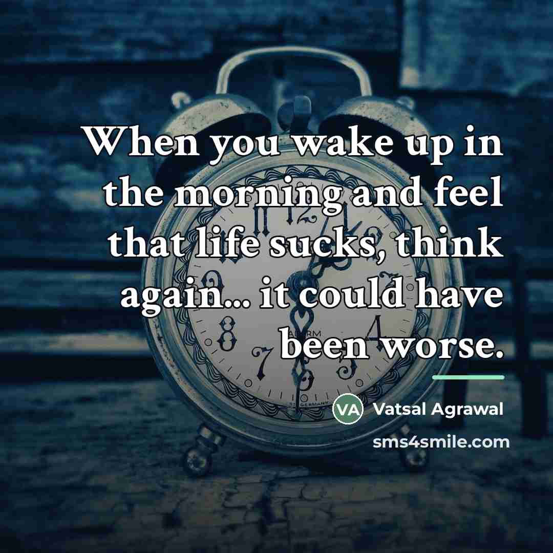 “When you wake up in the morning and feel that…” quote by Vatsal Agrawal