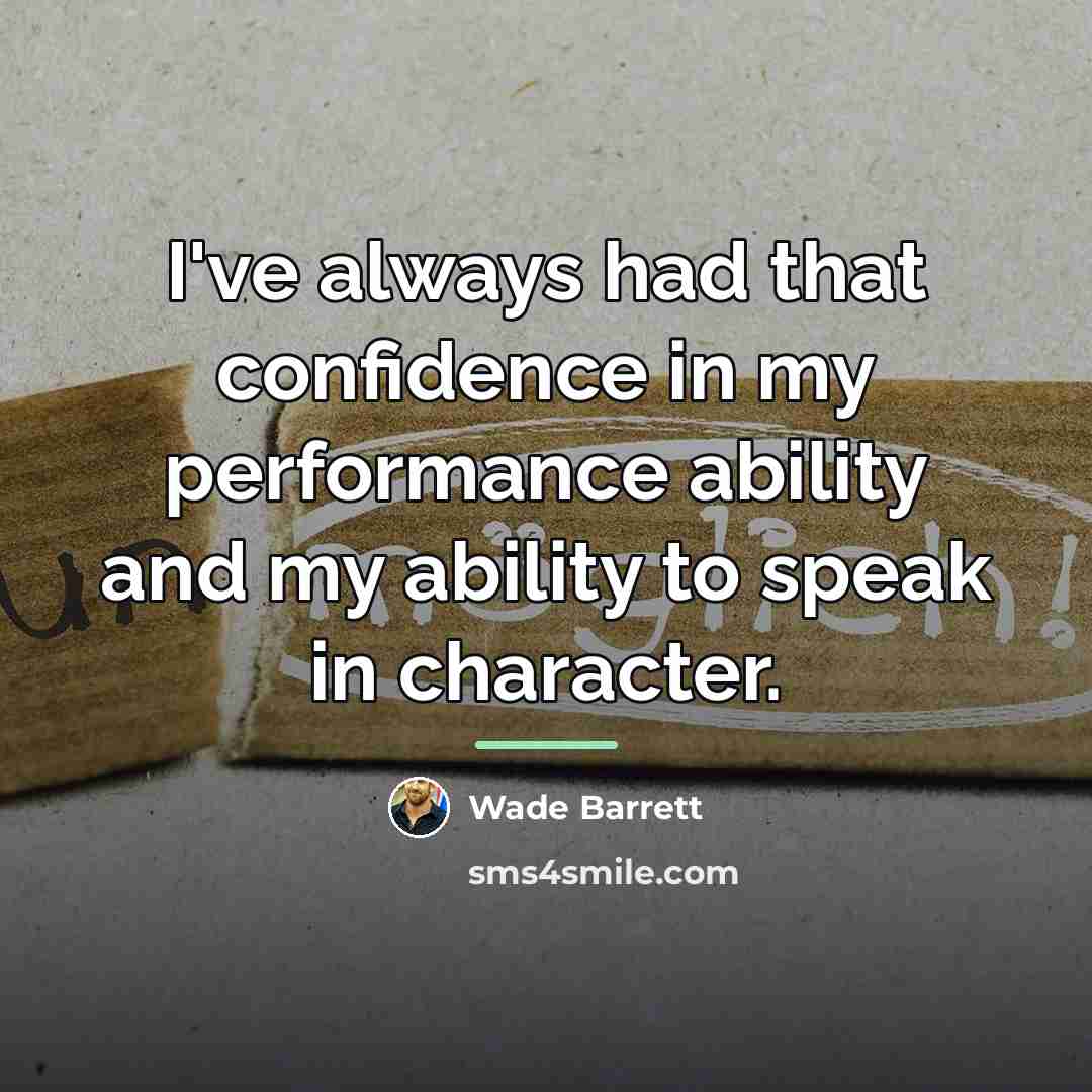 “I've always had that confidence in my performance ability and…” quote by Wade Barrett