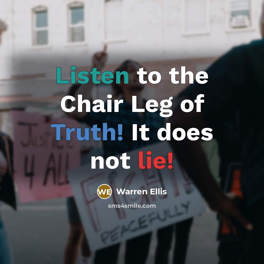 “Listen to the Chair Leg of Truth! It does not…” quote by Warren Ellis