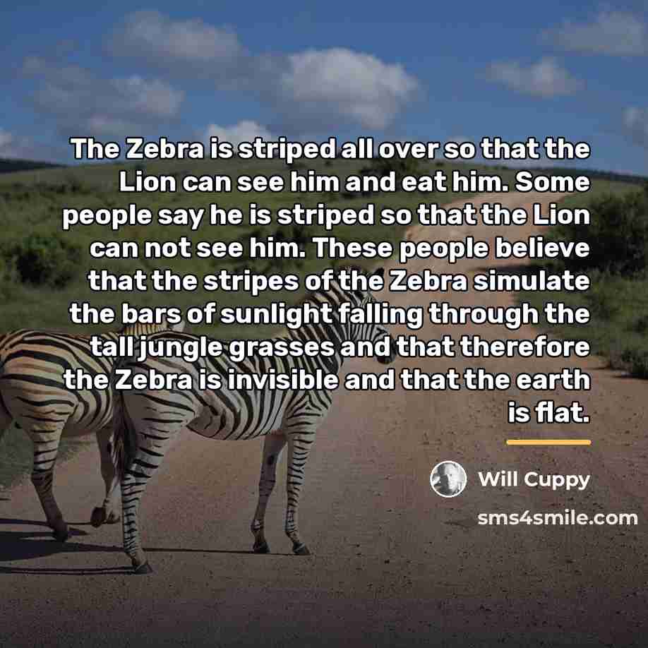 “The Zebra is striped all over so that the Lion…” quote by Will Cuppy