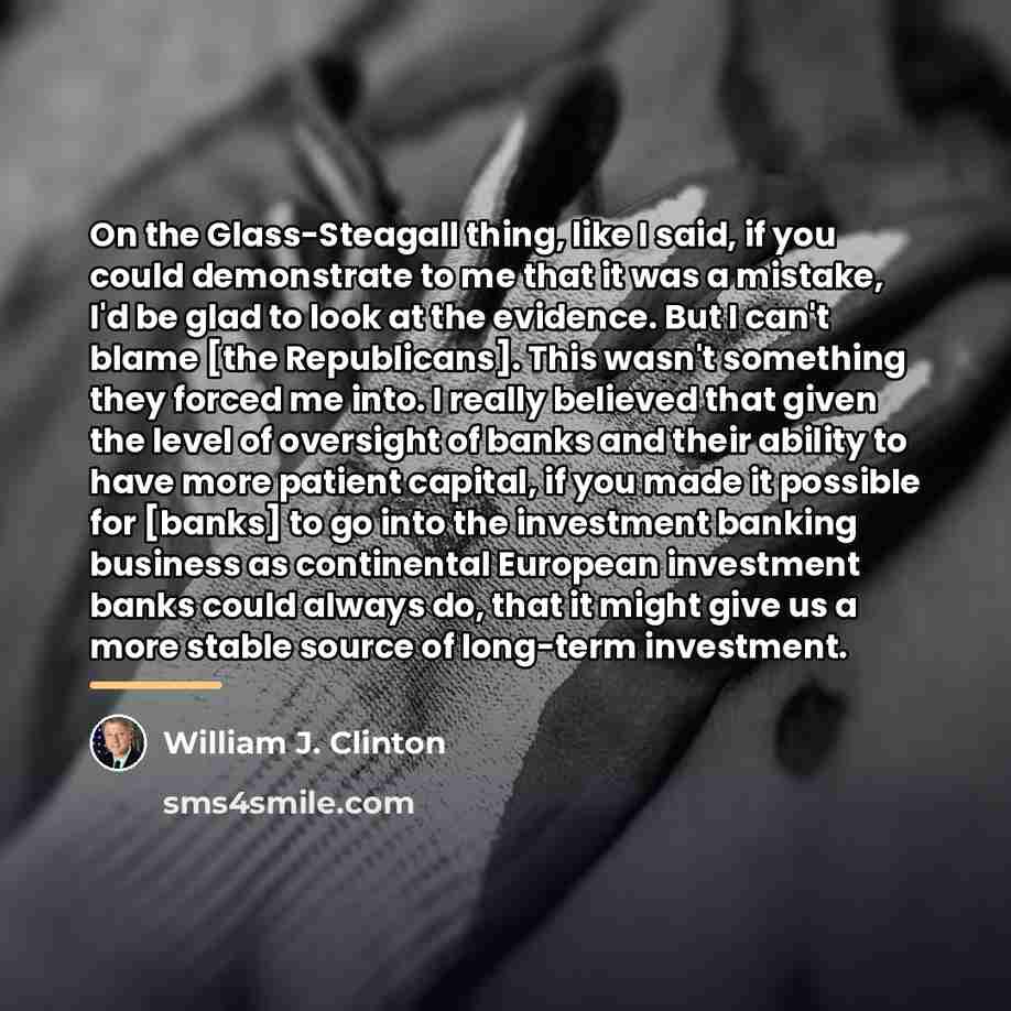 “On the Glass-Steagall thing, like I said, if you could…” quote by William J. Clinton