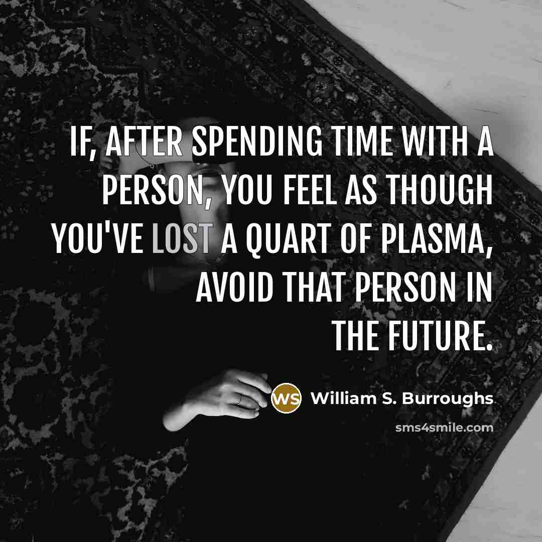 “If, after spending time with a person, you feel as…” quote by William S. Burroughs