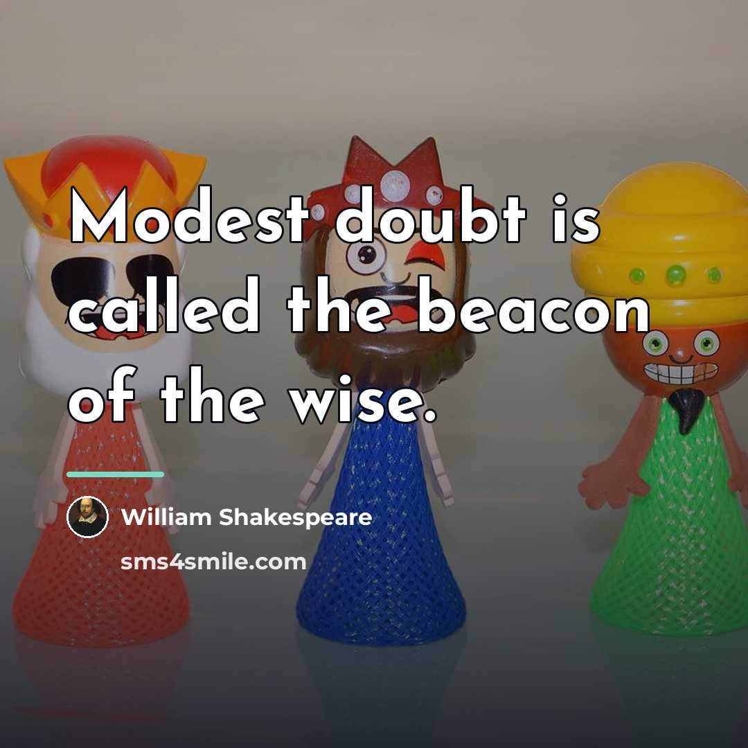 “Modest doubt is called the beacon of the wise.…” quote by William Shakespeare