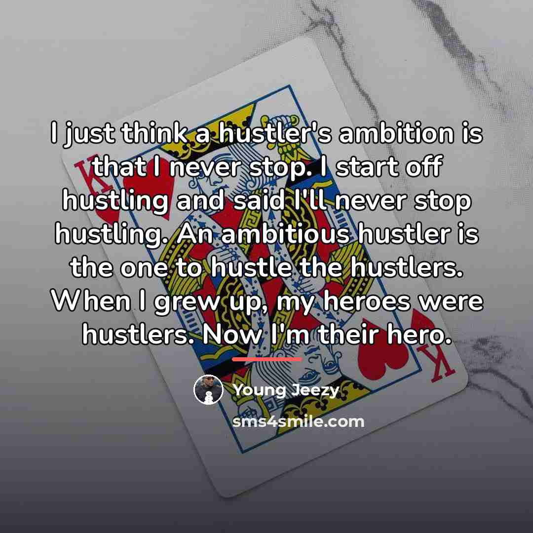 “I just think a hustler's ambition is that I never…” quote by Young Jeezy
