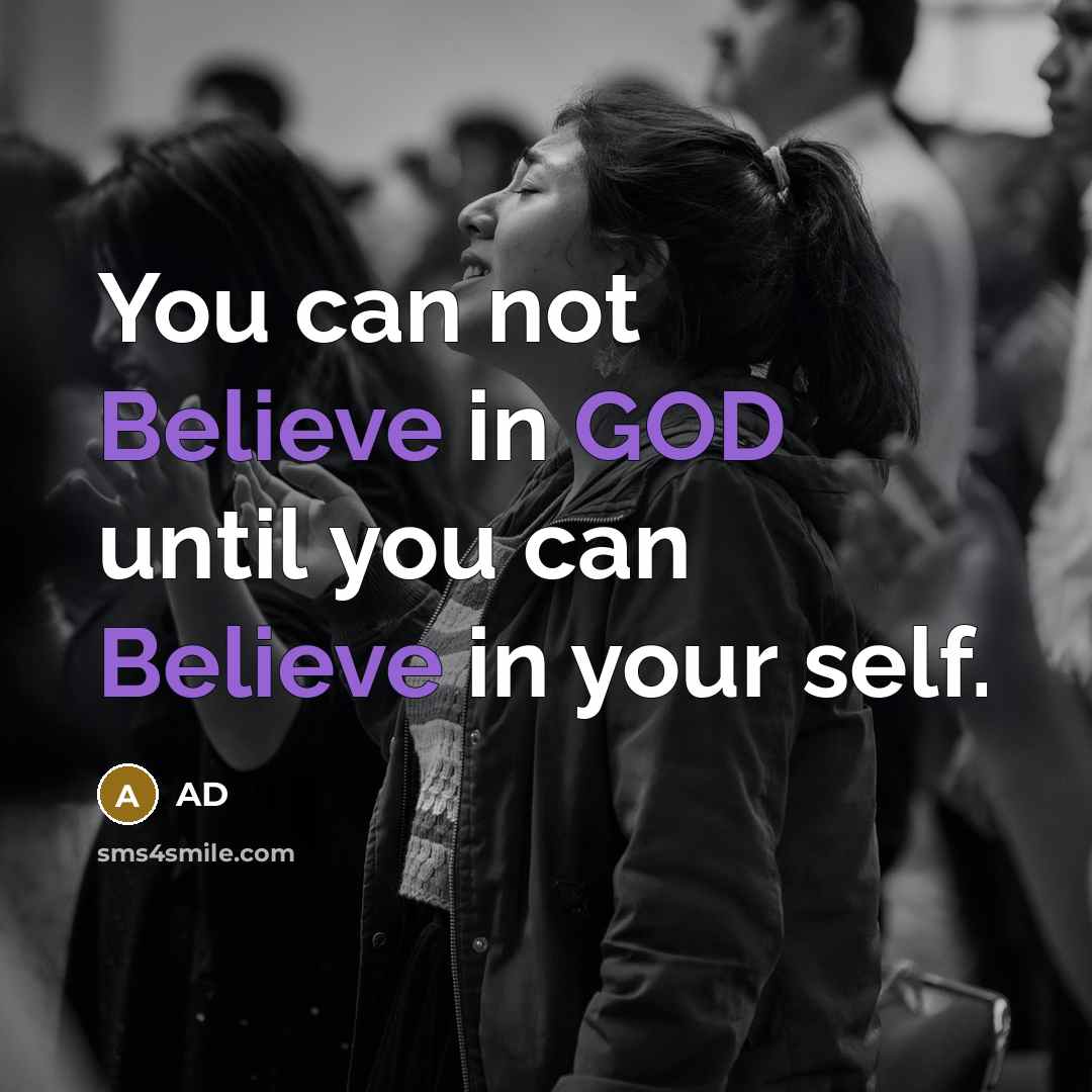 “You can not Believe in GOD until you can Believe in your self.” quote by AD